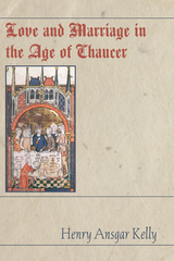 Love and Marriage in the Age of Chaucer -  H.A. Kelly