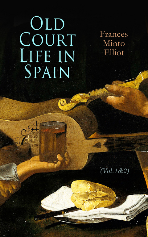 Old Court Life in Spain (Vol.1&2) - Frances Minto Elliot