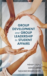 Group Development and Group Leadership in Student Affairs -  Adam Carter,  Suzanne Degges-White,  Wendy Killam