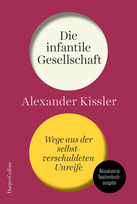 Die infantile Gesellschaft – Wege aus der selbstverschuldeten Unreife - Alexander Kissler