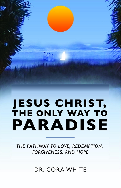 Jesus Christ, The Only Way to Paradise -  Cora White