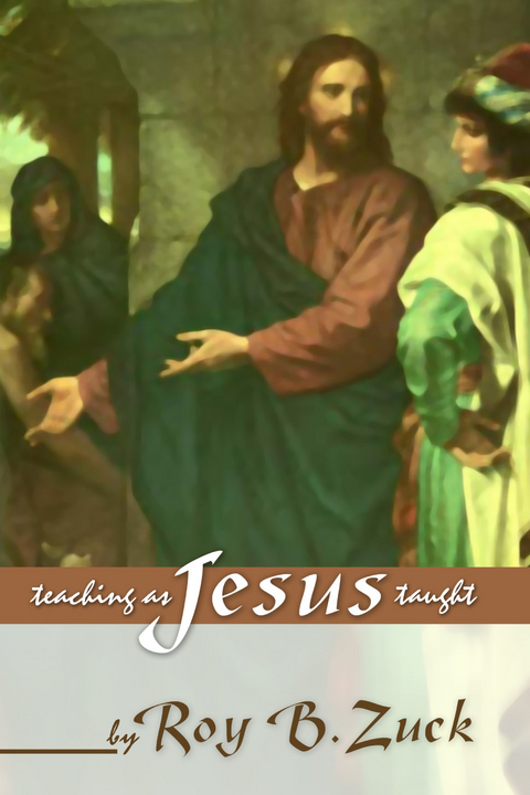 Teaching As Jesus Taught -  Roy B. Zuck