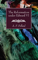 The Reformation under Edward VI - A. F. Pollard