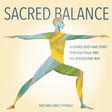 Sacred Balance: Aligning Body and Spirit through Yoga and the Benedictine Way -  Melinda Emily Thomas