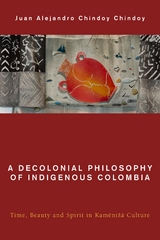 Decolonial Philosophy of Indigenous Colombia -  Juan  Alejandro  Chindoy Chindoy