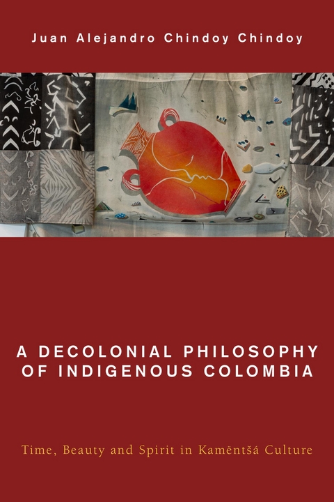 Decolonial Philosophy of Indigenous Colombia -  Juan  Alejandro  Chindoy Chindoy