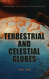 Terrestrial and Celestial Globes (Vol. 1&2) - Edward Luther Stevenson