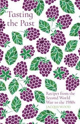 Tasting the Past: Recipes from the Second World War to the 1980s -  Jacqui Wood