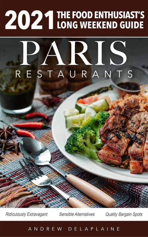 2021 Paris Restaurants - The Food Enthusiast's Long Weekend Guide -  Andrew Delaplaine