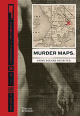 Murder Maps: Crime Scenes Revisited. Phrenology to Fingerprint. 1811-1911 - Drew Gray