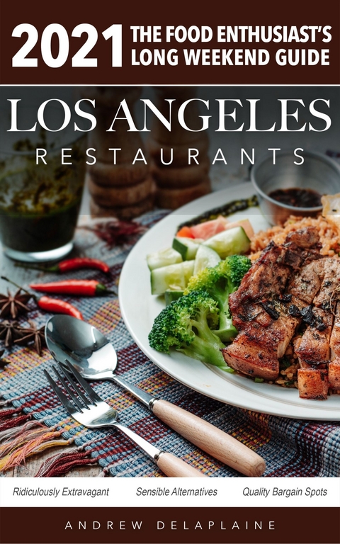 2021 Los Angeles Restaurants - The Food Enthusiast's Long Weekend Guide -  Andrew Delaplaine