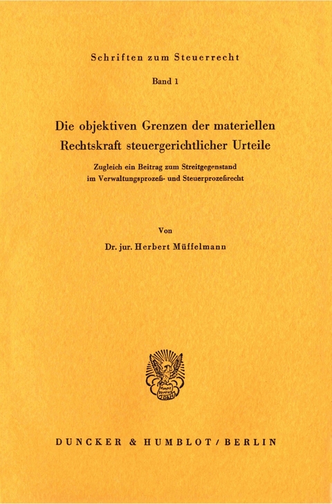 Die objektiven Grenzen der materiellen Rechtskraft steuergerichtlicher Urteile. -  Herbert Müffelmann