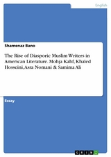 The Rise of  Diasporic Muslim Writers in American Literature. Mohja Kahf, Khaled Hosseini, Asra Nomani & Samima Ali - Shamenaz Bano