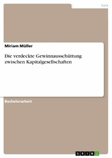 Die verdeckte Gewinnausschüttung zwischen Kapitalgesellschaften - Miriam Müller