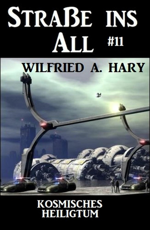 Straße ins All 11: Kosmisches Heiligtum -  Wilfried A. Hary