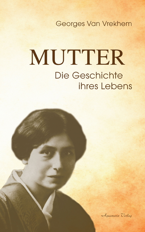 Mutter - Die Geschichte ihres Lebens -  Georges Van Vrekhem