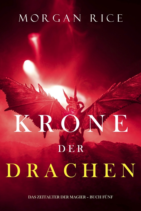 Krone der Drachen (Das Zeitalter der Magier - Buch Fünf) -  Morgan Rice