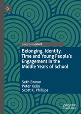 Belonging, Identity, Time and Young People’s Engagement in the Middle Years of School - Seth Brown, Peter Kelly, Scott K. Phillips