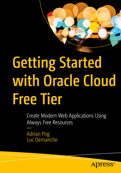 Getting Started with Oracle Cloud Free Tier - Adrian Png, Luc Demanche