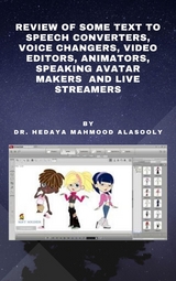 Review of Some Text to Speech Converters, Voice Changers, Video Editors, Animators, Speaking Avatar Makers  and Live Str - Dr. Hedaya Mahmood Alasooly