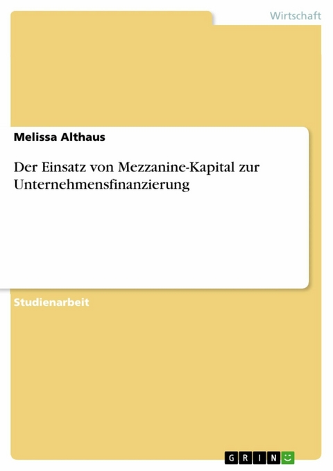 Der Einsatz von Mezzanine-Kapital zur Unternehmensfinanzierung - Melissa Althaus