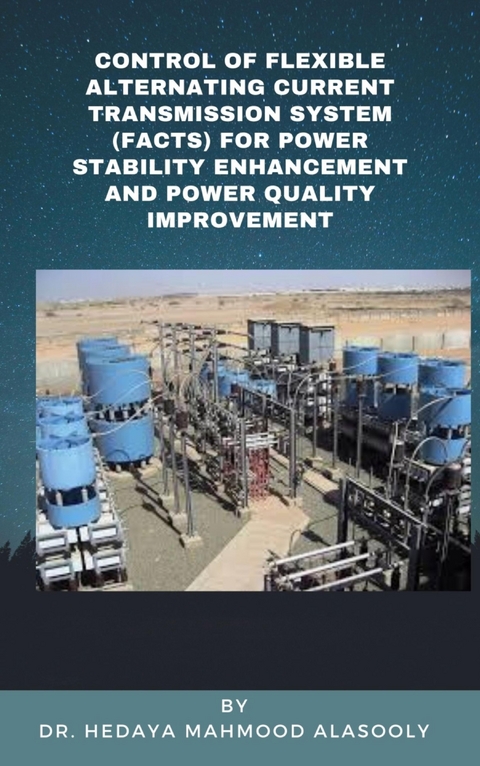 Control of Flexible Alternating Current Transmission System (FACTS) for Power Stability Enhancement - Dr. Hedaya Mahmood Alasooly