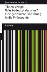 Was bedeutet das alles? Eine ganz kurze Einführung in die Philosophie -  Thomas Nagel