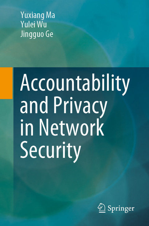 Accountability and Privacy in Network Security - Yuxiang Ma, Yulei Wu, Jingguo Ge