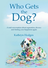 Who Gets the Dog? -  Kathryn Hodges