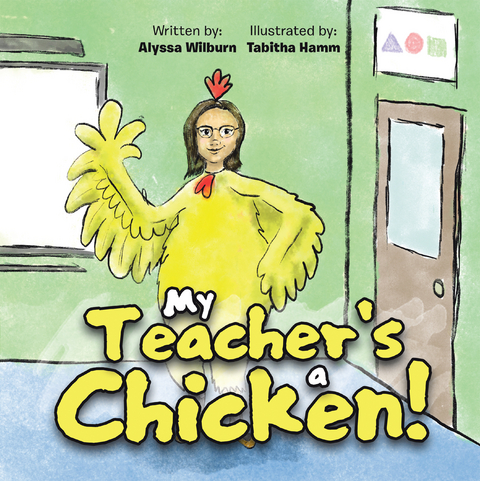 My Teacher's a Chicken! -  Alyssa Wilburn