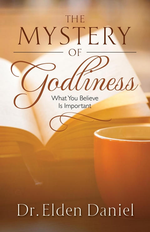 The Mystery of Godliness - Dr. Elden Daniel