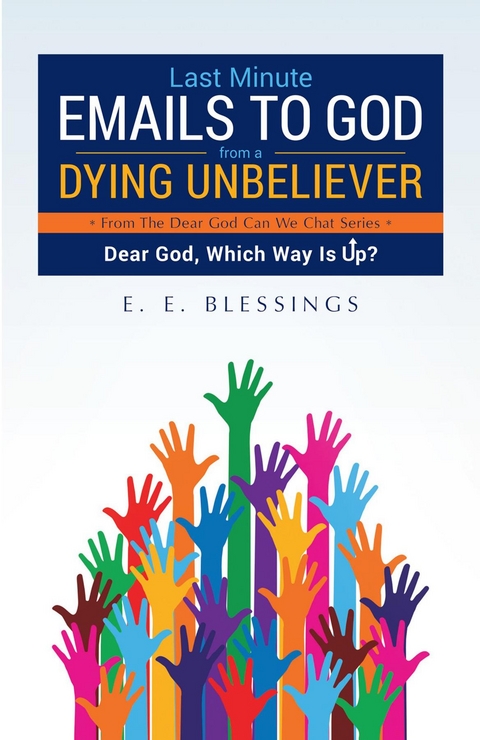 Last Minute Emails to God from a Dying Unbeliever -  E. E. Blessings