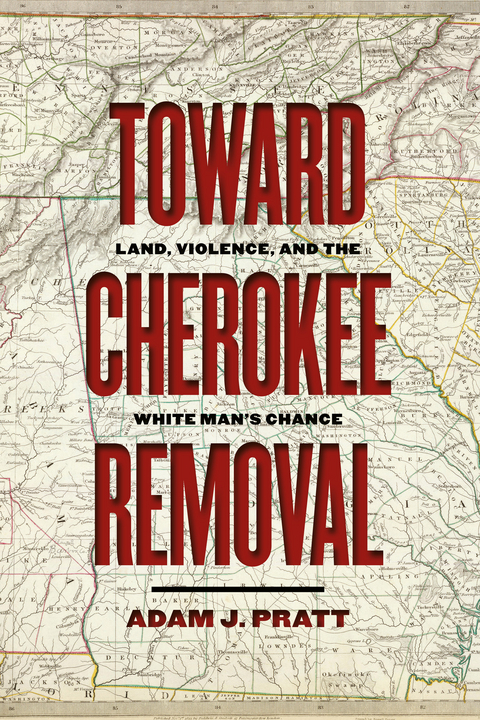 Toward Cherokee Removal - Adam J. Pratt