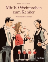 Mit 10  Weinproben zum Kenner - Beat Koelliker