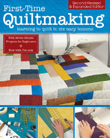 First-Time Quiltmaking, Second Revised & Expanded Edition -  Editors at Landauer Publishing