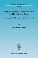 Der Eid zwischen Schwurverbot Jesu und kirchlichem Recht. - Irina Maria Kreusch