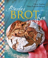 Bestes Brot genießen - 80 Lieblingsrezepte für Brote, Brötchen und Gebäck, darunter viele regionale Spezialitäten, süß und herzhaft. Aus Sauerteig und Hefeteig. Einfacher geht`s nicht! -  Tobias Rauschenberger