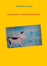 Cupcake`s neue Schwester - Alexandra Lorenz