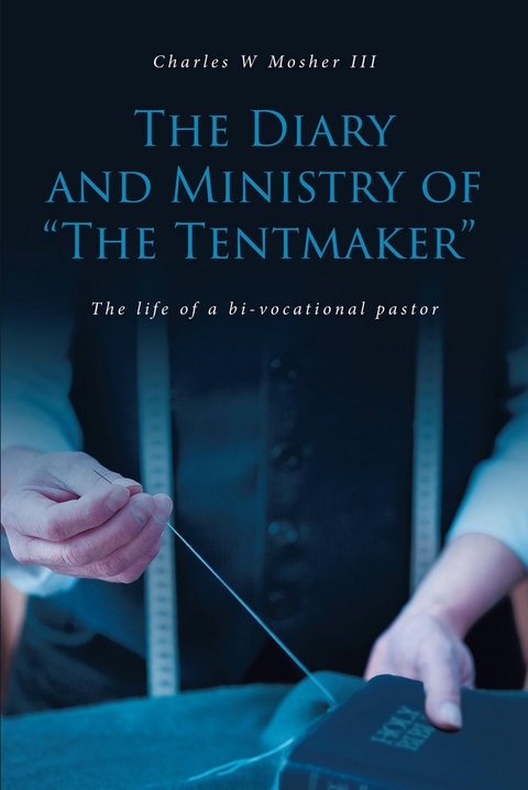 The Diary and Ministry of "The Tentmaker" - Charles W Mosher