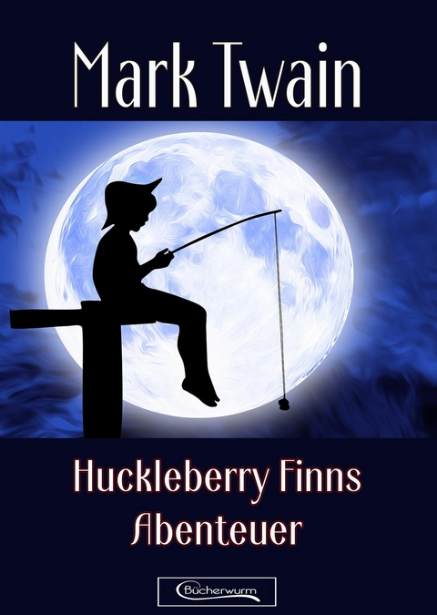 Huckleberry Finns Abenteuer - Mark Twain