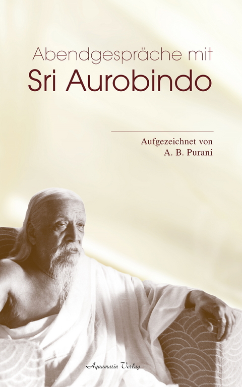 Abendgespräche mit Sri Aurobindo -  A. B. Purani