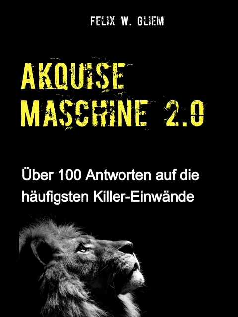 (Kalt)Akquise Maschine 2.0 - Felix W. Gliem