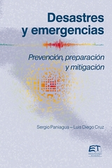 Desastres y emergencias. Prevención, mitigación y preparación - Sergio Paniagua, Luis Diego Cruz