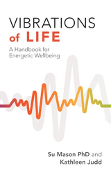 Vibrations of Life - Su Mason PhD, Kathleen Judd