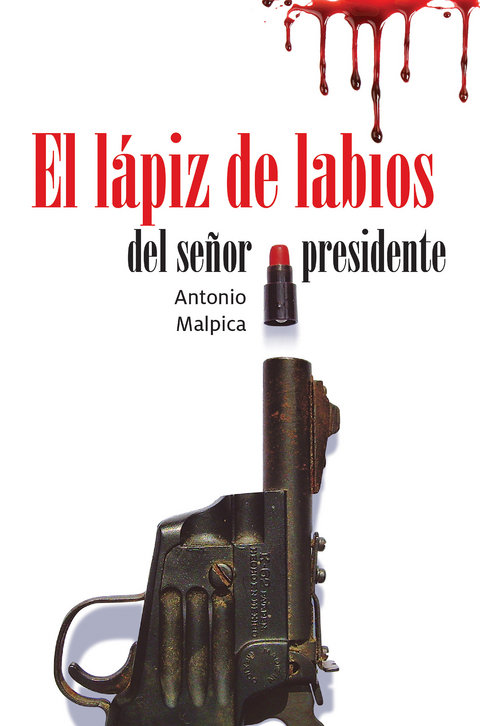 El lápiz de labios del señor presidente - Antonio Malpica