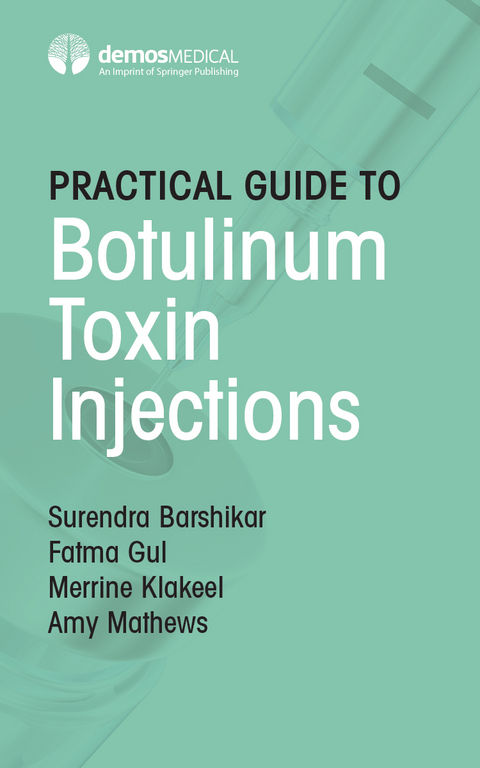 Practical Guide to Botulinum Toxin Injections - Surendra Barshikar, Fatma Gul, Merrine Klakeel, Amy Mathews