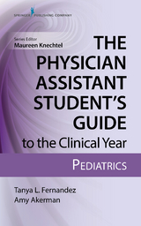 The Physician Assistant Student’s Guide to the Clinical Year: Pediatrics - Tanya Fernandez, Amy Akerman