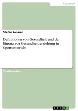 Definitionen von Gesundheit und der Einsatz von Gesundheitserziehung im Sportunterricht - Stefan Janssen