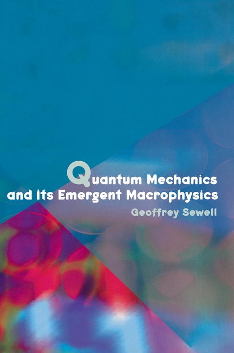 Quantum Mechanics and Its Emergent Macrophysics - Geoffrey Sewell