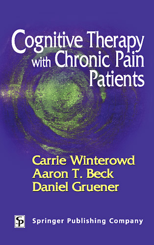 Cognitive Therapy with Chronic Pain Patients - Carrie Winterowd, Aaron T. Beck, Daniel Gruener